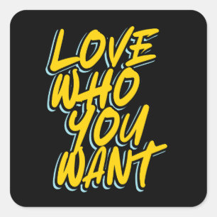LOVE WHO YOU WANT SQUARE STICKER