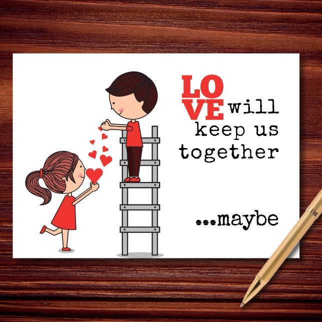 Love Will Keep Us Together...Maybe Funny Valentine Holiday Card (Romance with effort. Commitment with a side of doubt. Sounds about right.)