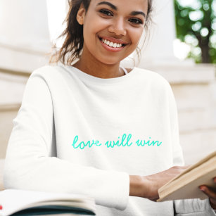 Love Will Win   Modern Trendy Cute Turquoise Neon Sweatshirt