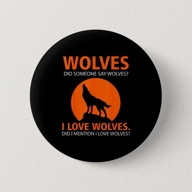 Love Wolves Did I Mention I Love Wolves Funny  6 Cm Round Badge (Front)