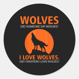 Love Wolves Did I Mention I Love Wolves Funny Classic Round Sticker