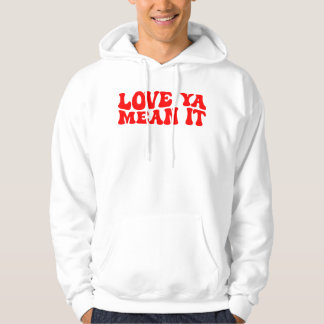 Love Ya mean it, Valentine day Hoodie