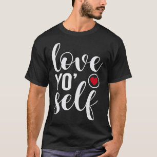 Love Yo SInspiring Motivational Quotes Sayings T-Shirt