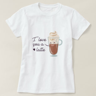 Love You A Latte T-Shirt