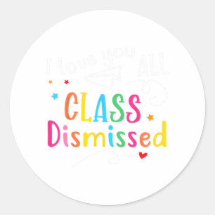 Love You All Cl Dismissed Last Day Of School  Classic Round Sticker
