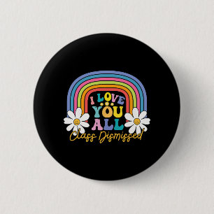 Love You All Cl Dismissed Last Day Of School Teach 6 Cm Round Badge
