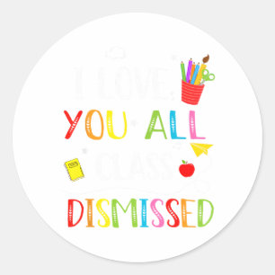 Love You All Cl Dismissed Last Day Of School Teach Classic Round Sticker