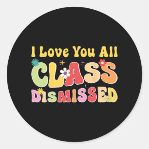 Love You All Cl Dismissed Last Day Of School Teach Classic Round Sticker