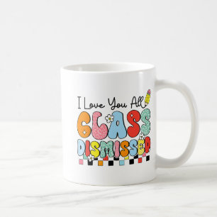 Love You All Cl Dismissed Last Day Of School Teach Coffee Mug