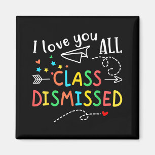 Love You All Cl Dismissed Last Day Of School Teach Magnet