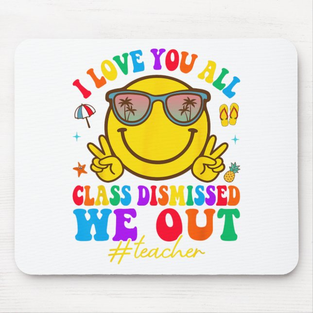 Love You All Cl Dismissed Last Day Of School Teach Mouse Pad (Front)