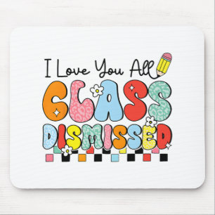 Love You All Cl Dismissed Last Day Of School Teach Mouse Pad