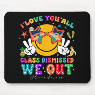 Love You All Cl Dismissed Last Day Of School Teach Mouse Pad
