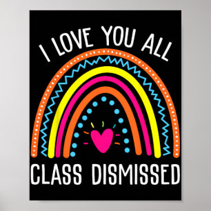 Love You All Cl Dismissed Last Day Of School Teach Poster