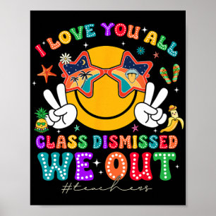 Love You All Cl Dismissed Last Day Of School Teach Poster