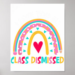 Love You All Cl Dismissed Last Day Of School Teach Poster