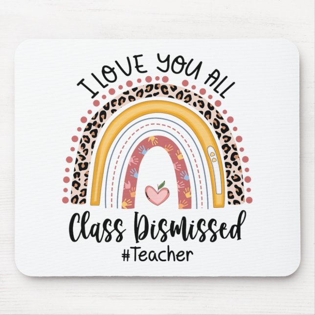 Love You All Cl Dismissed Rainbow Last Day Of Scho Mouse Pad (Front)