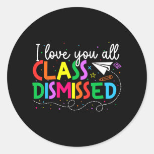 Love You All Cl Dismissed Teacher Last Day Of Scho Classic Round Sticker