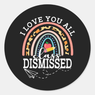 Love You All Cl Dismissed Teacher Last Day Of Scho Classic Round Sticker