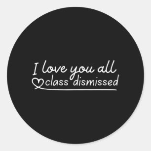 Love You All Cl Dismissed Teacher Last Day Of Scho Classic Round Sticker