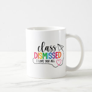 Love You All Cl Dismissed Teacher Last Day Of Scho Coffee Mug