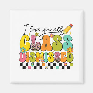 Love You All Cl Dismissed Teacher Last Day Of Scho Magnet
