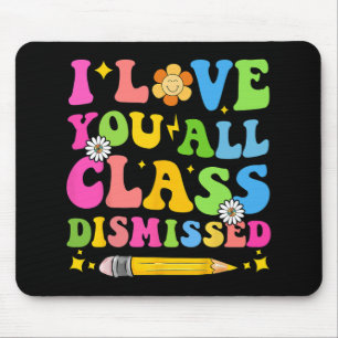 Love You All Cl Dismissed Teacher Last Day Of Scho Mouse Pad