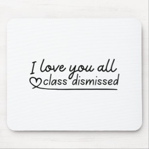 Love You All Cl Dismissed Teacher Last Day Of Scho Mouse Pad