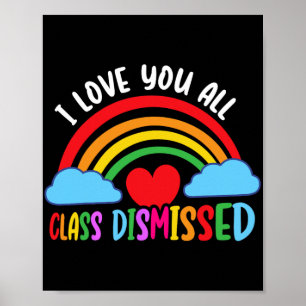 Love You All Cl Dismissed Teacher Last Day Of Scho Poster