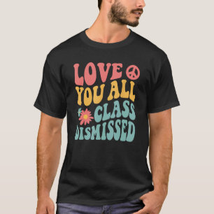 Love You All Class Dismissed Cute Last Day Of Scho T-Shirt