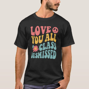 Love You All Class Dismissed Cute Last Day Of Scho T-Shirt