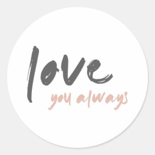 Love you Always   Forever Eternal Everlasting Art Classic Round Sticker