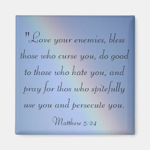 Love you enemies and bless those Magnet