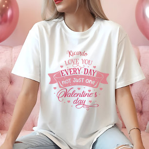 Love you every day not just one day Name women T-Shirt