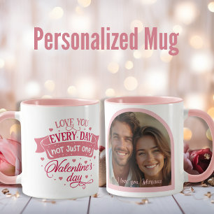 Love you every day not just one Valentine’s Day Mug