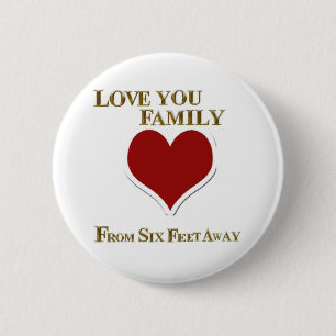 LOVE YOU FAMILY FROM SIX FEET AWAY 6 CM ROUND BADGE