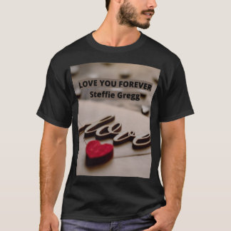 Love you forever Steffie Gregg for you T-Shirt
