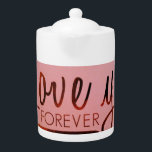 "Love You Forever" Teapot<br><div class="desc">Love You Forever Teapot" has a matching mug available. This will make a great gift set.</div>