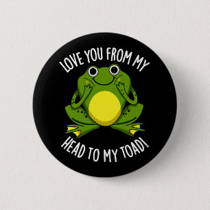 Love You From My Head To My Toad Dark BG 6 Cm Round Badge