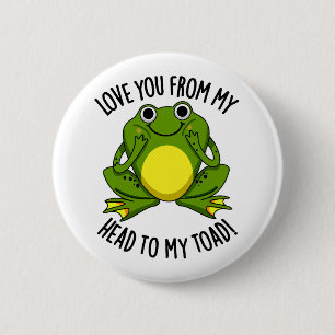 Love You From My Head To My Toad Funny Animal Pun 6 Cm Round Badge
