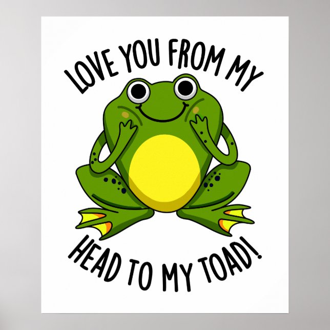 Love You From My Head To My Toad Funny Animal Pun  Poster (Front)