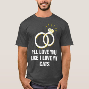 Love You Just Like I Love My Cats Wedding Cat Love T-Shirt