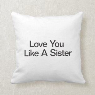 Love You Like A Sister Cushion