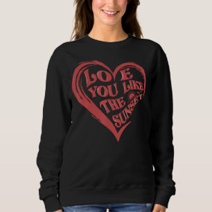 Love You Like A Sunset The World Is A Better Place Sweatshirt