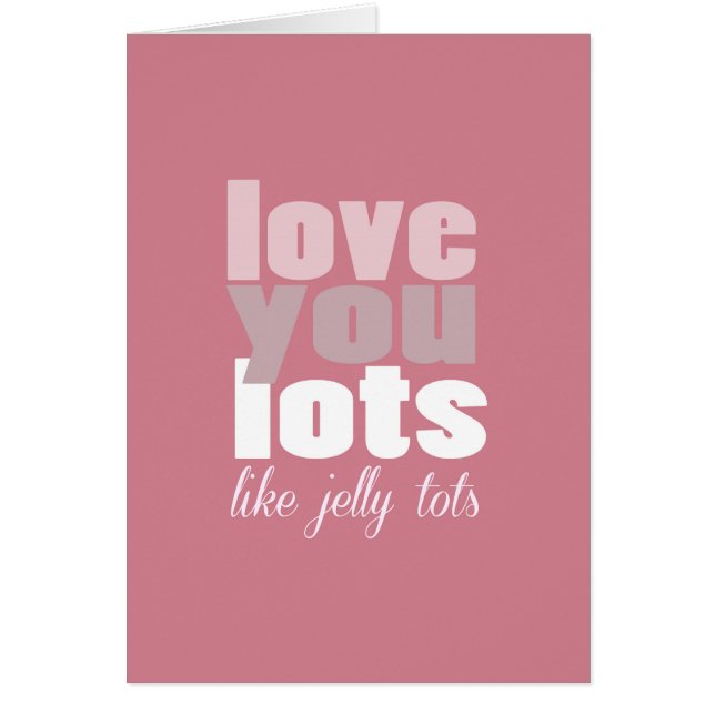 Love you lots - like jelly tots Card (Front)