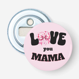 Love You Mama Button Bottle Opener