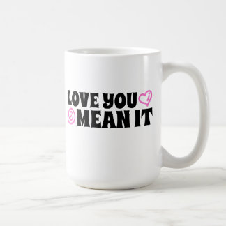 Love You Mean It Coffee Mug