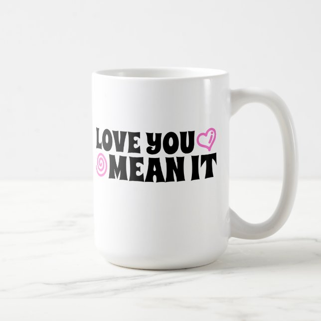 Love You Mean It Coffee Mug (Right)
