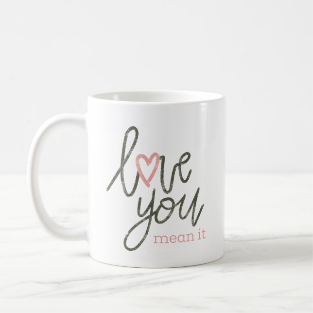 Love You Mean It Coffee Mug (Left)