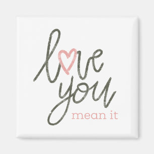 Love You Mean It Magnet